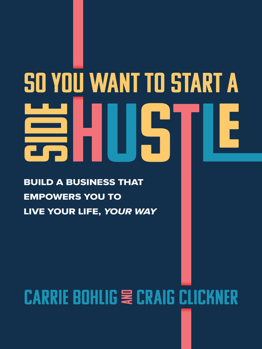 Title details for So You Want to Start a Side Hustle by Carrie Bohlig - Available